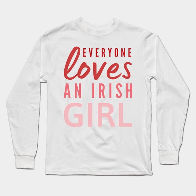 Everyone loves an Irish girl St Patricks day quote Long Sleeve T-Shirt by Cute Tees Kawaii